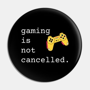 Gaming Is Not Cancelled Pin