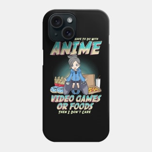 Not About Anime Video Games Or Food? I Don't Care Phone Case