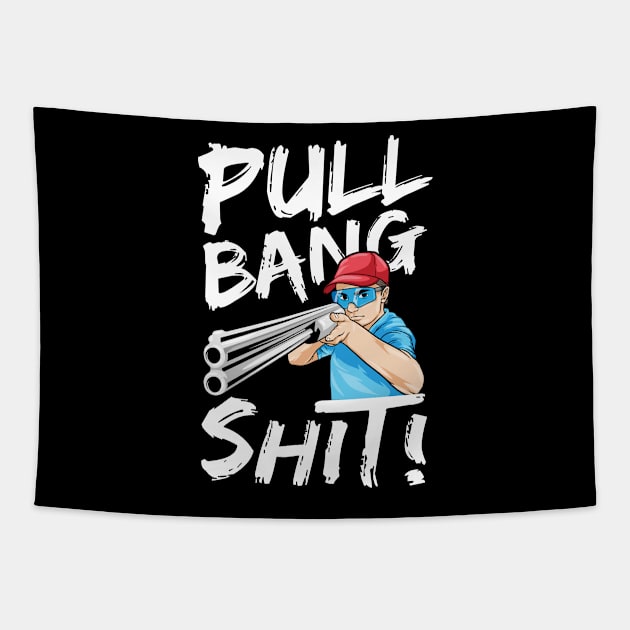 Skeet Shooting Pull Bang Shit Shotgun Hunter Gift Tapestry by bigD