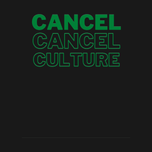 Cancel Cancel Culture in Green T-Shirt