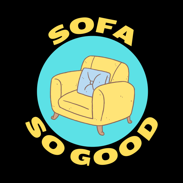 Sofa So Good | Sofa Pun by Allthingspunny