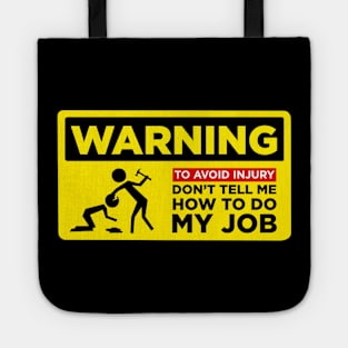 WARNING: Don’t Tell Me How To Do My Job Tote