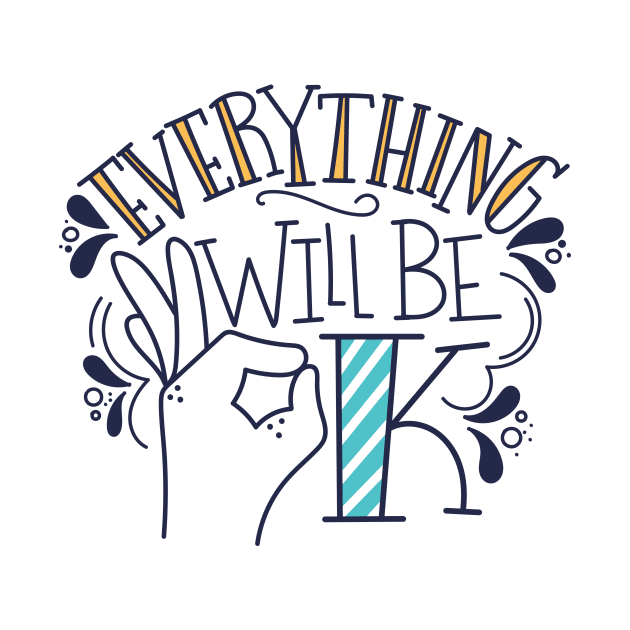 Everything Will Be Ok by WMKDesign