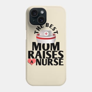 The best mom raises a nurse Phone Case