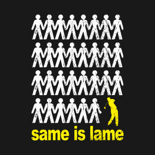 Same Is Lame Golf T-Shirt