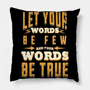 Let your words be few, and your words be true. - Ecclesiastes 5:2 Pillow