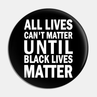 All lives cant matter until black lives matter Pin