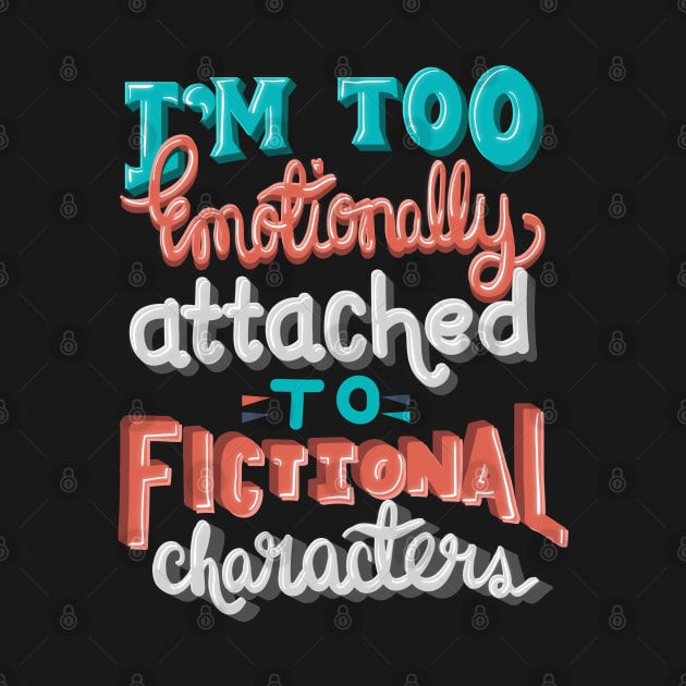 Too Emotionally Attached to Fictional Characters by KsuAnn