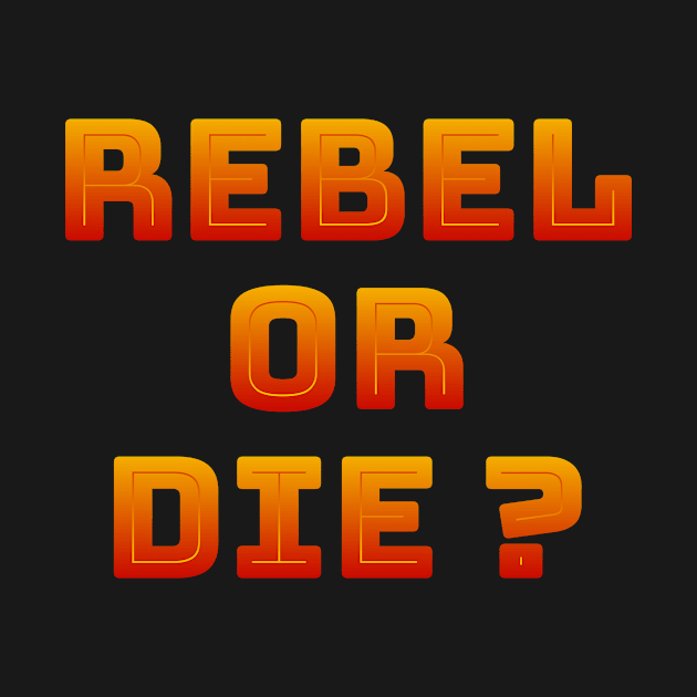 Rebel or die by MADMIKE CLOTHING