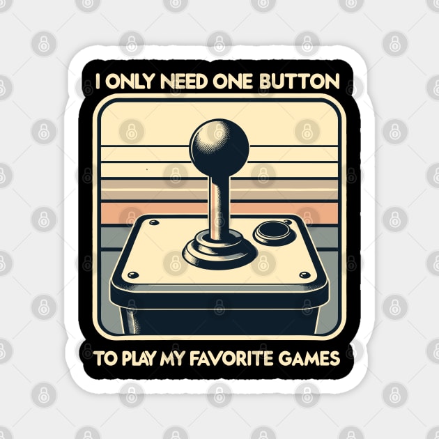 I Only Need One Button To Play My Favorite Games Magnet by Nerd_art