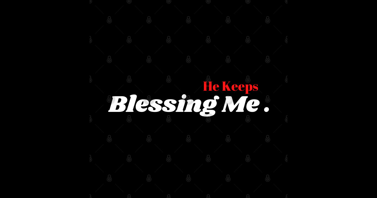 He Keeps On Blessing Me Over And Over Again He Keeps Blessing Me - Blessings - Sticker | TeePublic