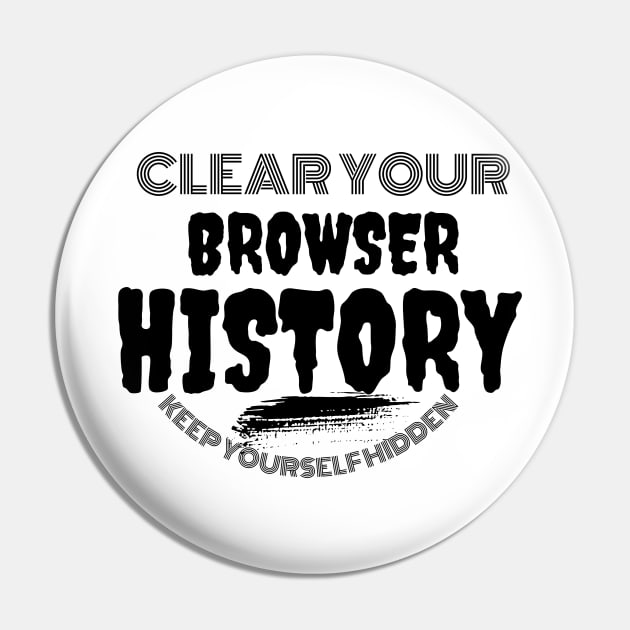 Clear your browser history Pin by Lovelybrandingnprints