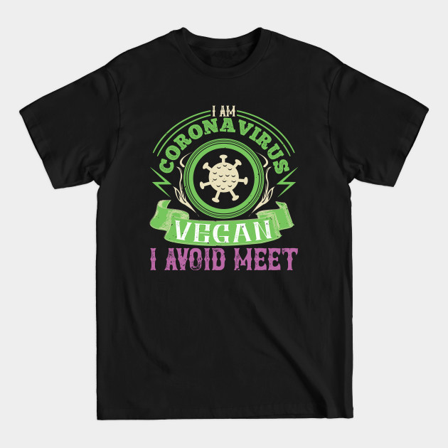 Discover I Am Coronavirus Vegan I Avoid Meet - Covid 19 - T-Shirt