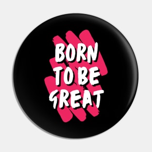 Born to be great Pin