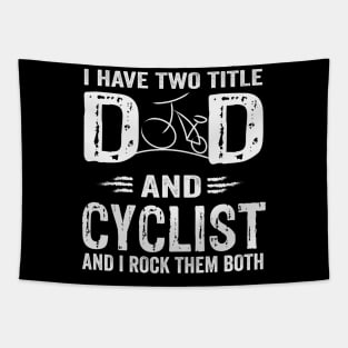 I Have Two Titles Dad And cyclist And I Rock Them Both Tapestry