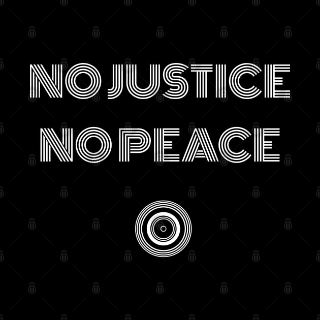 NO JUSTICE - NO PEACE by Justice and Truth