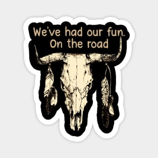 We've Had Our Fun. On The Road Bull with Feathers Magnet