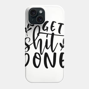 Get Shit Done Phone Case