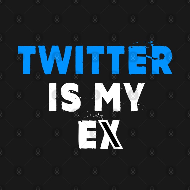Twitter is my eX by TWOintoA