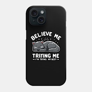 Believe Me I'm Trying My Best Funny Lazy Cat Phone Case