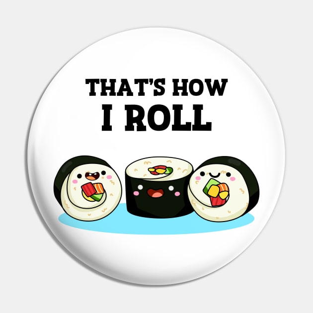 That's How I Roll Cute Sushi Pun Pin by punnybone