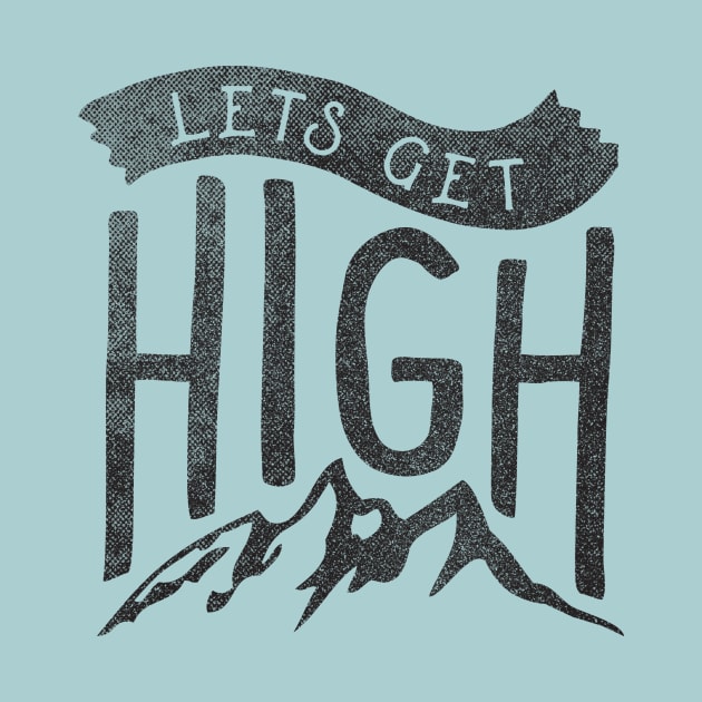 Lets Get High by cabinsupply