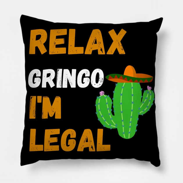 Relax Gringo I'm Legal Pillow by AE Desings Digital