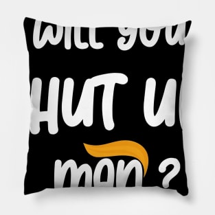 will you shut up man Pillow