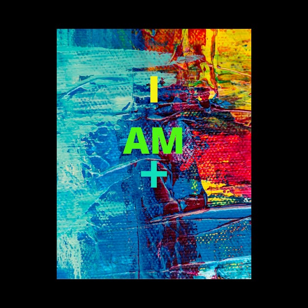 I AM + ( POSITIVE) by Pirikiti +