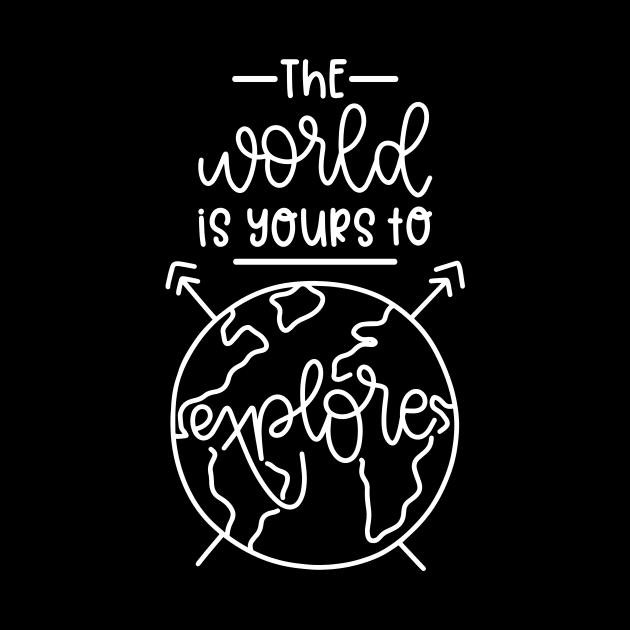 The World is Yours To Explors by ThrivingTees