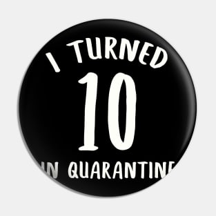 I Turned 10 In Quarantine Pin