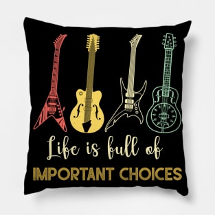 LIFE IS FULL OF IMPORTANT CHOICES Pillow