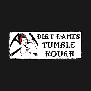 Dirt Dames Tumble Rough - Rockhound, Fossils, Geology, Paleontology T-Shirt