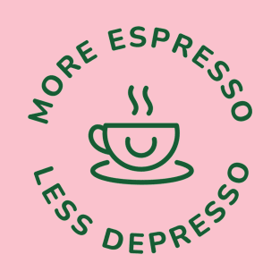 More Expresso Less Depresso T-Shirt