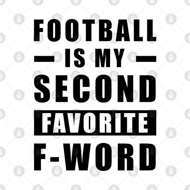 Football Is My Second Favorite F - Word by DesignWood-Sport