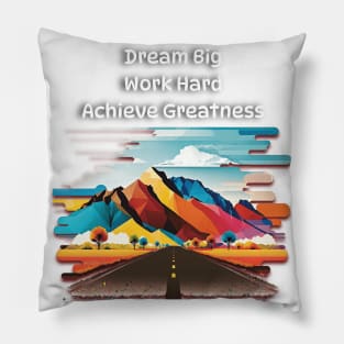 Dream Big, Work Hard, Achieve Greatness Pillow