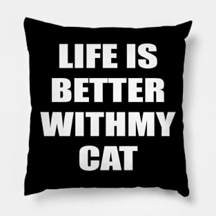 Life Is Better With My Cat Pillow