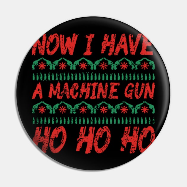 Now I Have A Machine Gun Ho Ho Ho Pin by TWISTED home of design