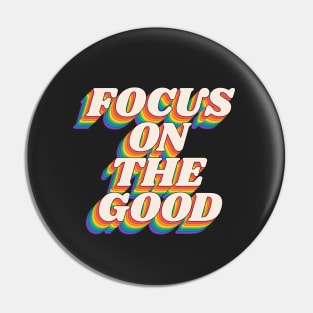 Focus on the Good in Black Red Orange Green and Blue Pin