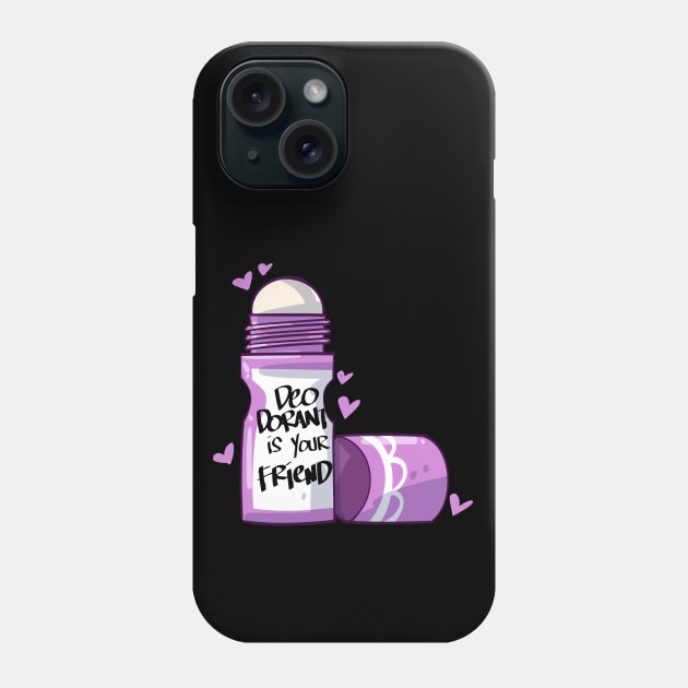 Deodorant is Your Friend Phone Case by uncannysage