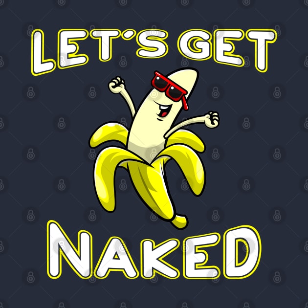 Let's Get Naked Funny Peeled Banana Party by markz66