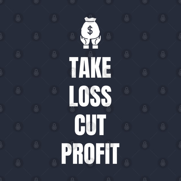 Take Loss Cut Profit by Trader Shirts