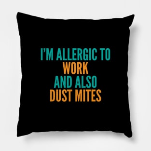 I'm Allergic To Work and Also Dust Mites Pillow