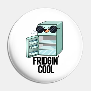 Fridgin' Cool Funny Fridge Pun Pin