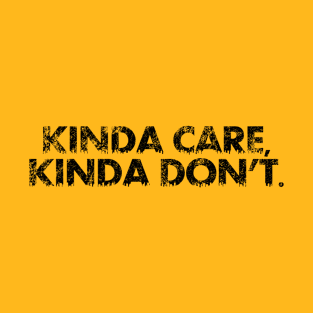 Kinda Care, Kinda Don't T-Shirt