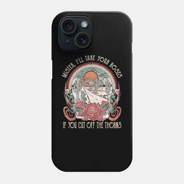 Mister, I'll Take Your Roses. If You Cut Off The Thorns Flowers Road Music Outlaw Lryics Phone Case by Merle Huisman