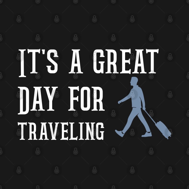 it's great day for traveling by greatnessprint