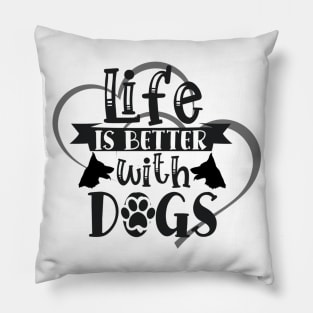 Life Is Better With Dogs Pillow