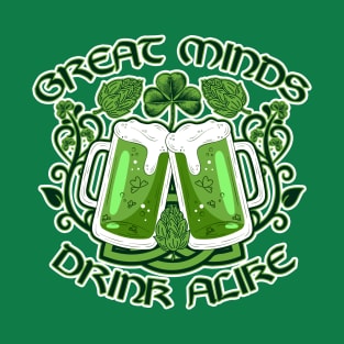 Great Minds Drink Alike- Irish Version T-Shirt