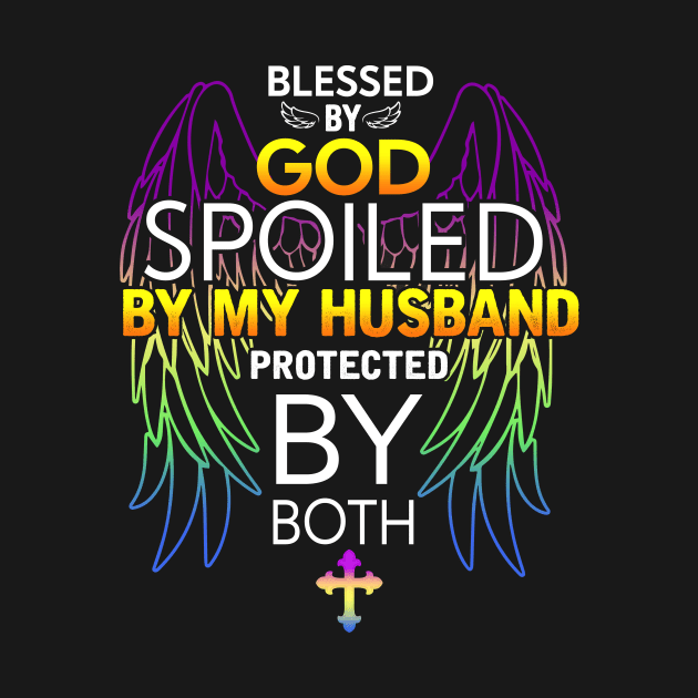 Blessed by god spoiled By my husband Protected by both by TEEPHILIC